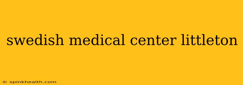 swedish medical center littleton