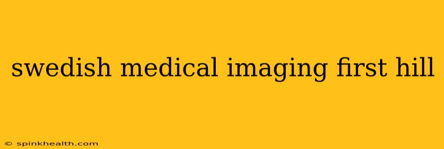 swedish medical imaging first hill