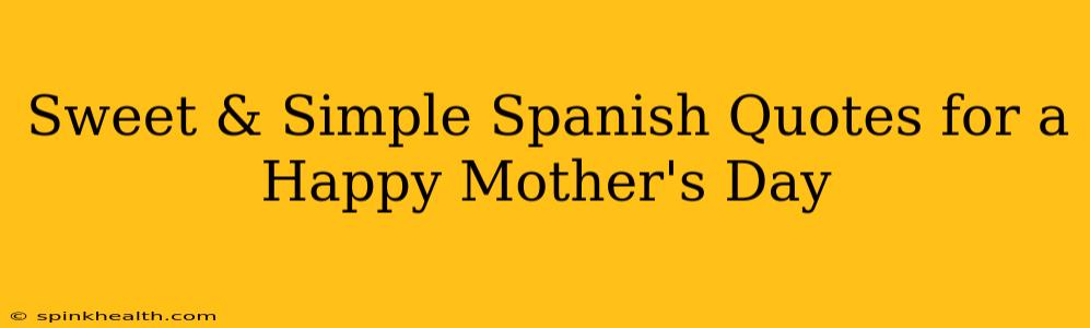 Sweet & Simple Spanish Quotes for a Happy Mother's Day