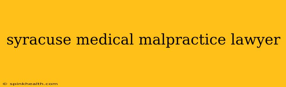 syracuse medical malpractice lawyer
