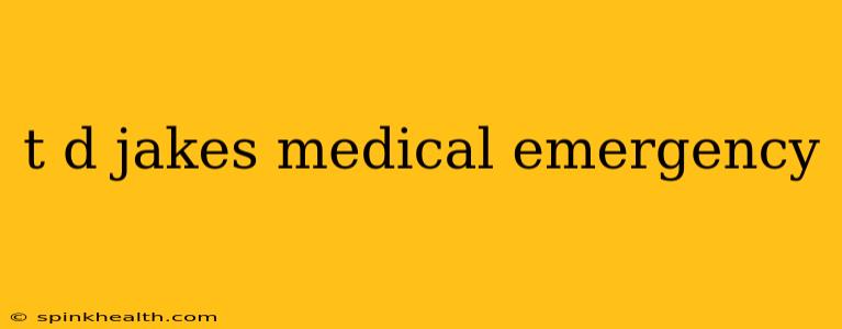 t d jakes medical emergency