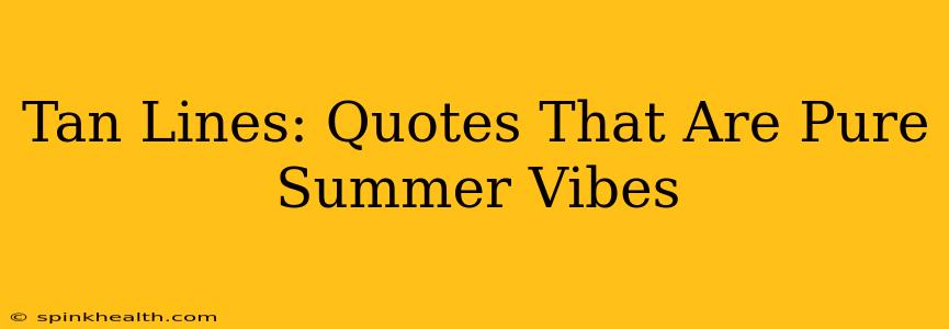 Tan Lines: Quotes That Are Pure Summer Vibes
