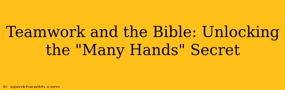 Teamwork and the Bible: Unlocking the "Many Hands" Secret