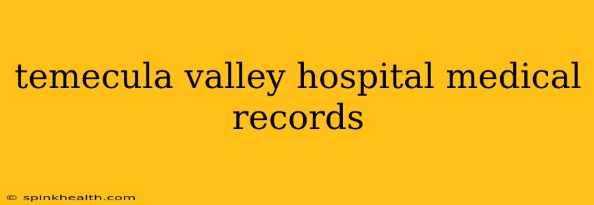 temecula valley hospital medical records