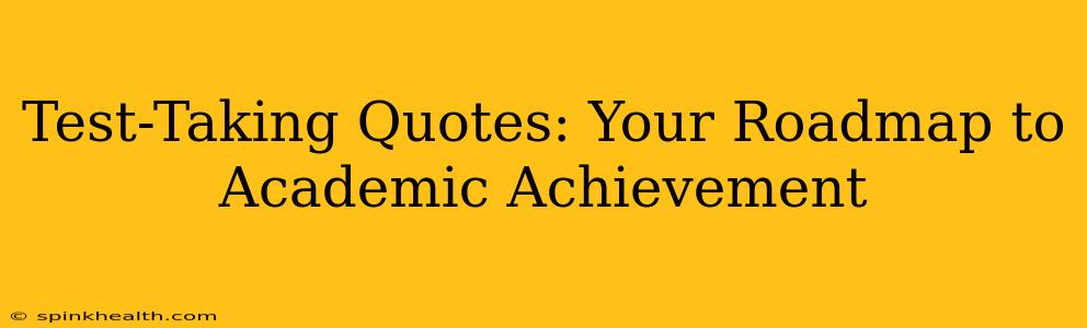 Test-Taking Quotes: Your Roadmap to Academic Achievement
