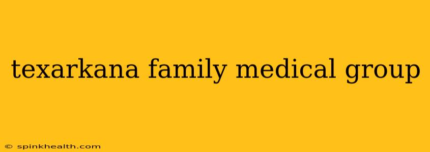 texarkana family medical group