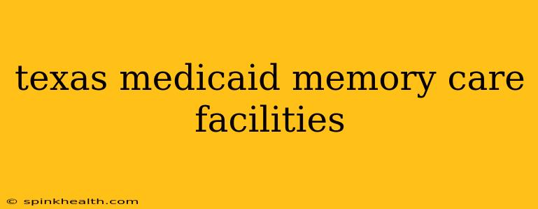 texas medicaid memory care facilities
