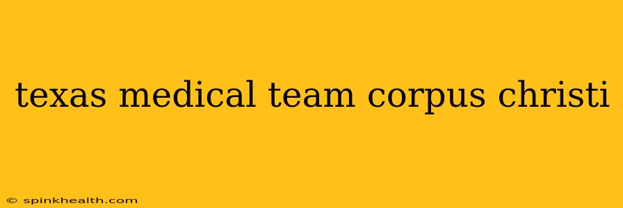 texas medical team corpus christi