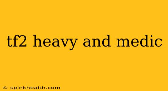 tf2 heavy and medic