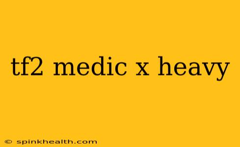 tf2 medic x heavy