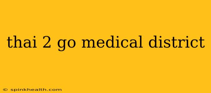 thai 2 go medical district