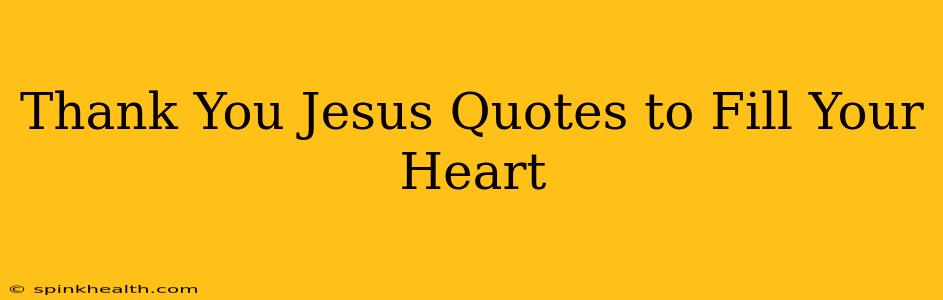 Thank You Jesus Quotes to Fill Your Heart