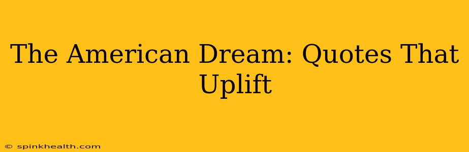 The American Dream: Quotes That Uplift