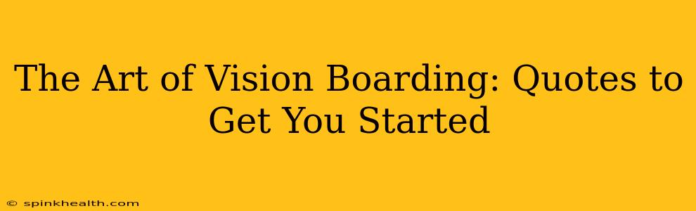 The Art of Vision Boarding: Quotes to Get You Started