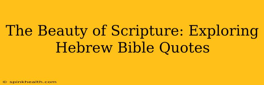 The Beauty of Scripture: Exploring Hebrew Bible Quotes