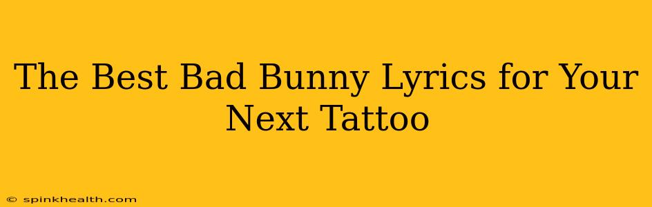 The Best Bad Bunny Lyrics for Your Next Tattoo