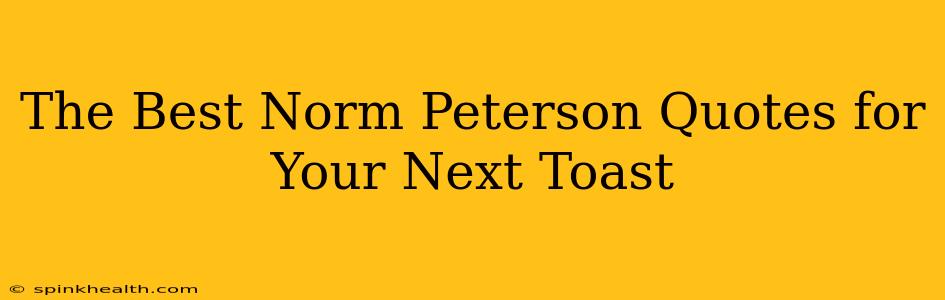 The Best Norm Peterson Quotes for Your Next Toast
