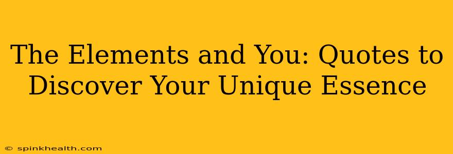 The Elements and You: Quotes to Discover Your Unique Essence