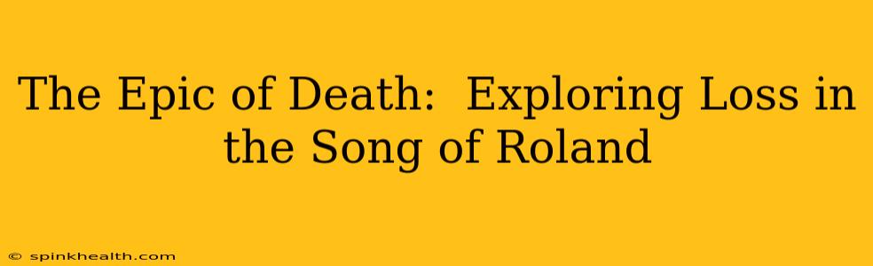 The Epic of Death:  Exploring Loss in the Song of Roland