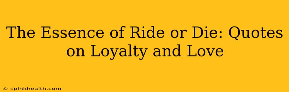The Essence of Ride or Die: Quotes on Loyalty and Love