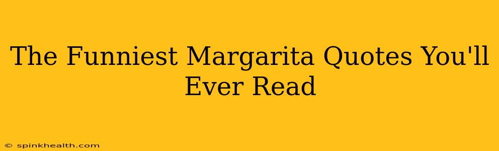 The Funniest Margarita Quotes You'll Ever Read