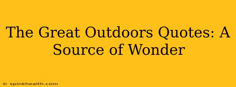 The Great Outdoors Quotes: A Source of Wonder