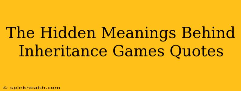 The Hidden Meanings Behind Inheritance Games Quotes