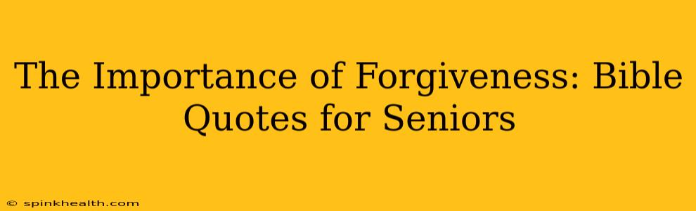 The Importance of Forgiveness: Bible Quotes for Seniors