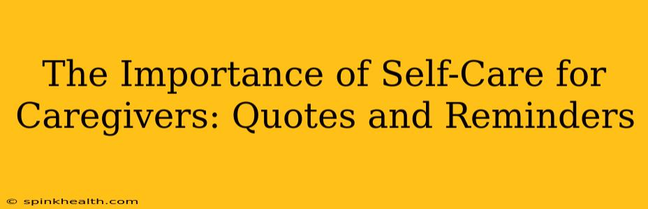 The Importance of Self-Care for Caregivers: Quotes and Reminders