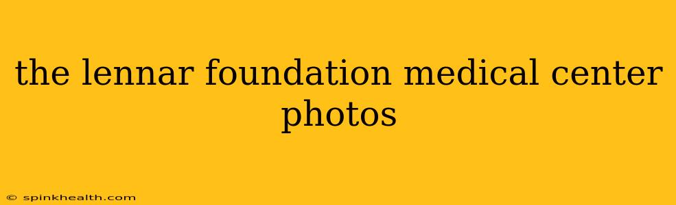 the lennar foundation medical center photos