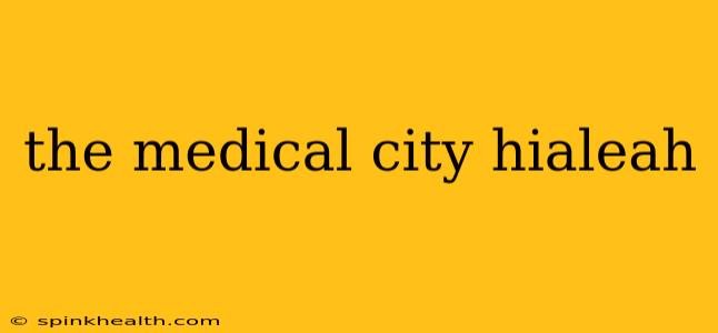 the medical city hialeah