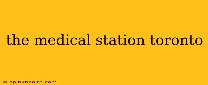 the medical station toronto