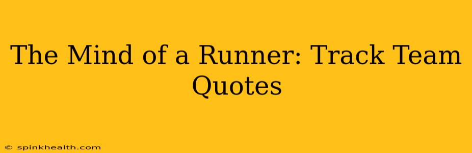 The Mind of a Runner: Track Team Quotes