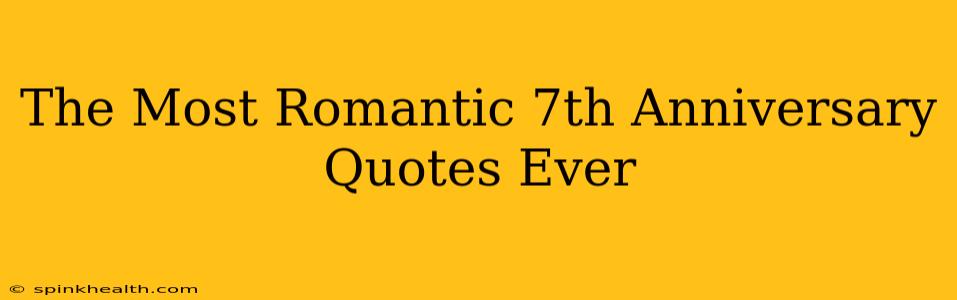The Most Romantic 7th Anniversary Quotes Ever