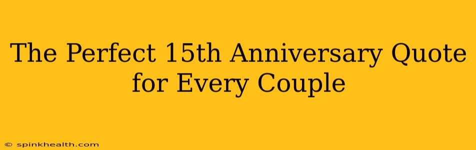 The Perfect 15th Anniversary Quote for Every Couple