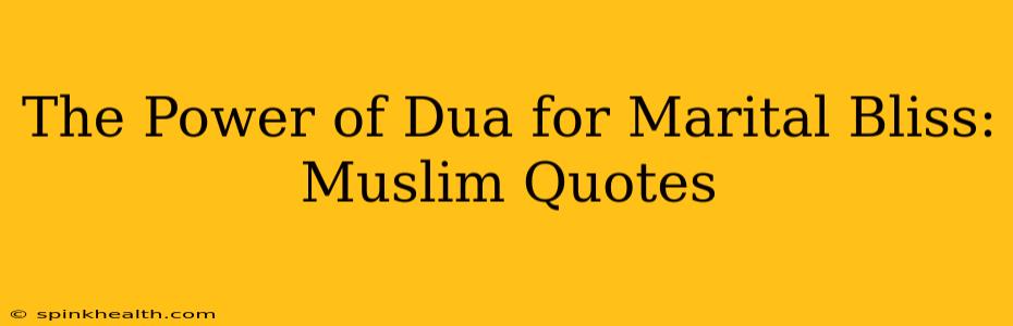 The Power of Dua for Marital Bliss: Muslim Quotes