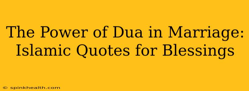 The Power of Dua in Marriage: Islamic Quotes for Blessings