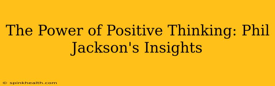 The Power of Positive Thinking: Phil Jackson's Insights