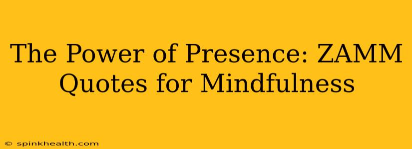 The Power of Presence: ZAMM Quotes for Mindfulness