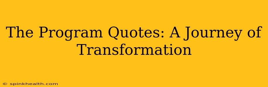 The Program Quotes: A Journey of Transformation