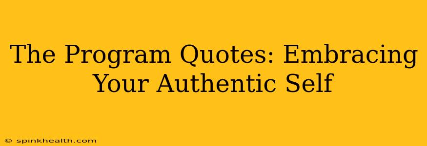 The Program Quotes: Embracing Your Authentic Self