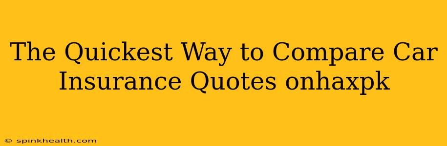 The Quickest Way to Compare Car Insurance Quotes onhaxpk
