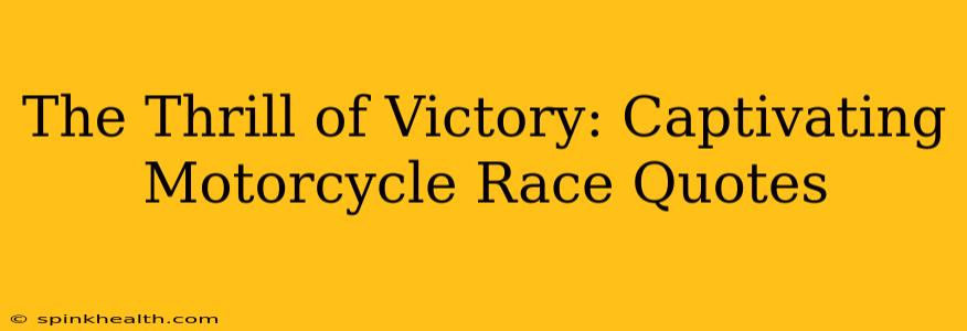The Thrill of Victory: Captivating Motorcycle Race Quotes
