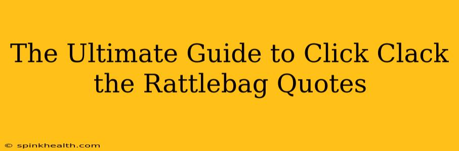 The Ultimate Guide to Click Clack the Rattlebag Quotes