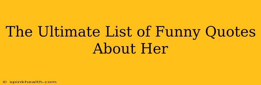 The Ultimate List of Funny Quotes About Her