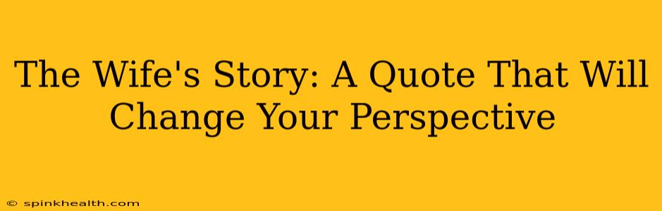 The Wife's Story: A Quote That Will Change Your Perspective