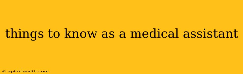 things to know as a medical assistant
