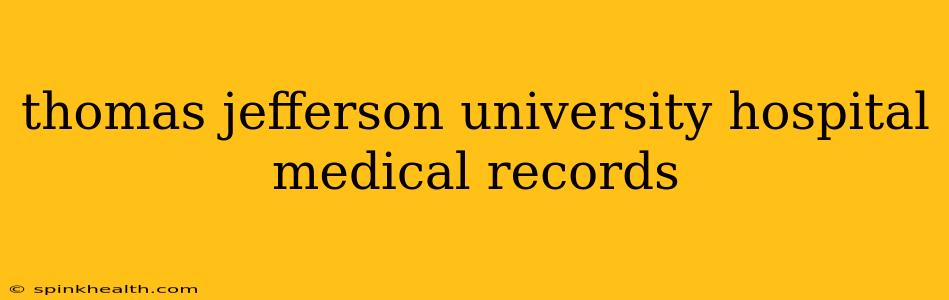 thomas jefferson university hospital medical records