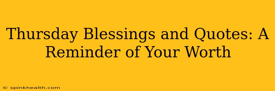 Thursday Blessings and Quotes: A Reminder of Your Worth