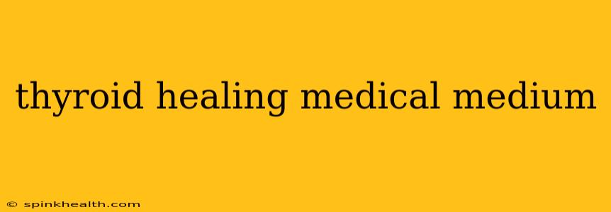 thyroid healing medical medium